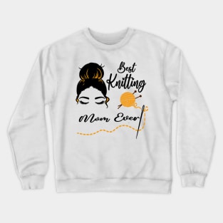 Best Knitting Mom Ever In The World Crewneck Sweatshirt